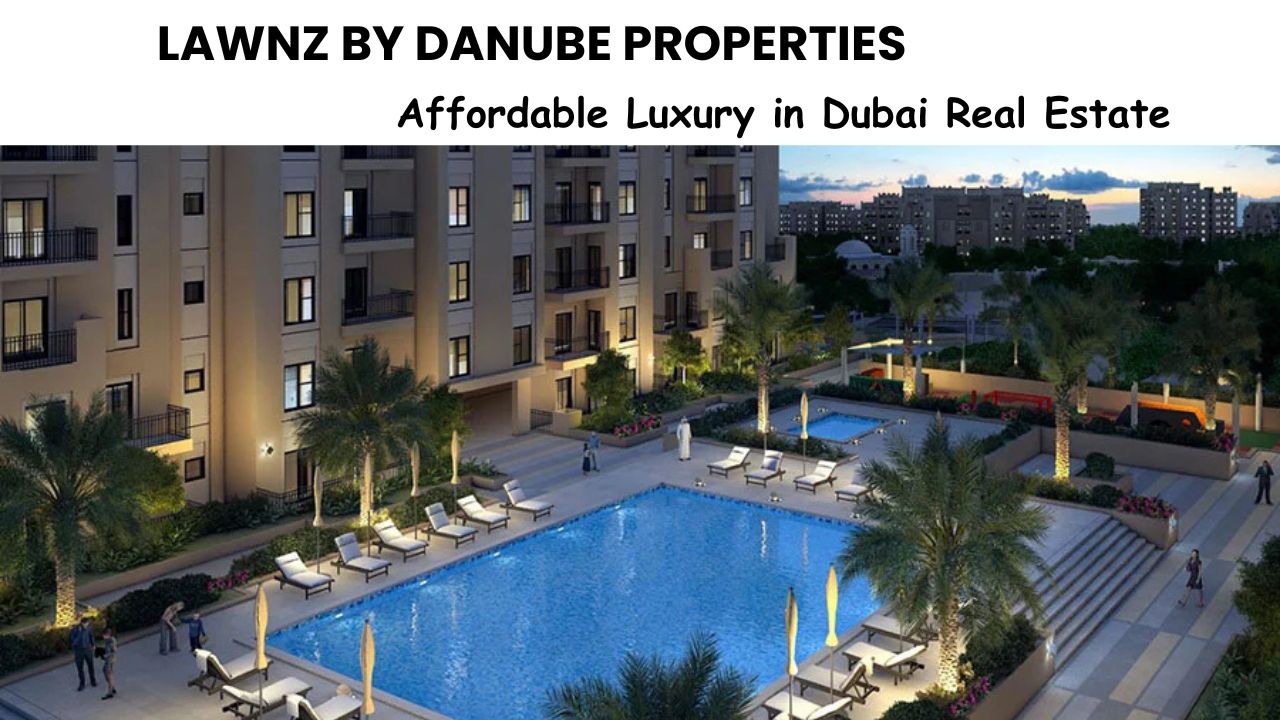 Lawnz by Danube Properties: Affordable Luxury Living in the Heart of Dubai
